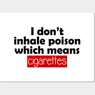 i don't inhale poison which means cigarettes Posters and Art